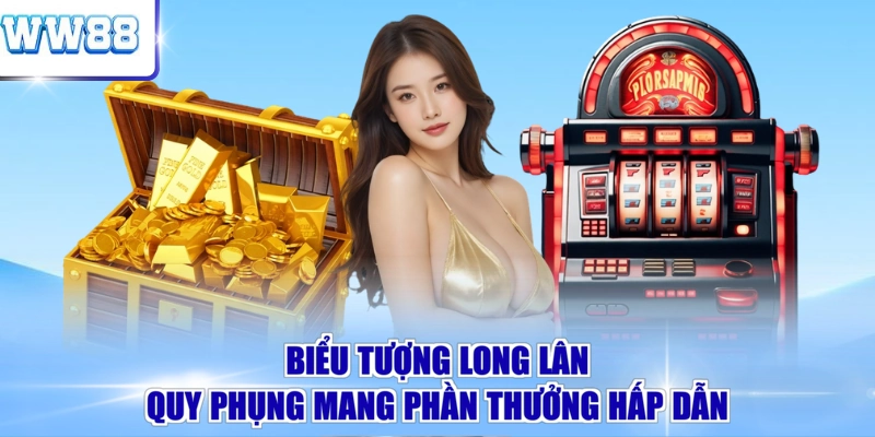 Biểu tượng Long Lân Quy Phụng mang phần thưởng hấp dẫn 