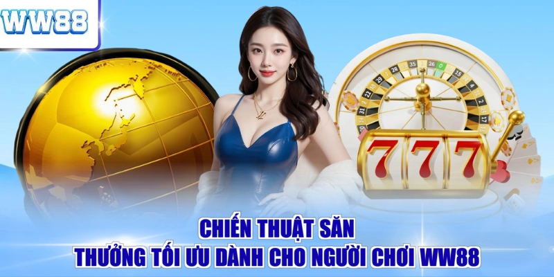 Chiến thuật săn thưởng tối ưu dành cho người chơi WW88 