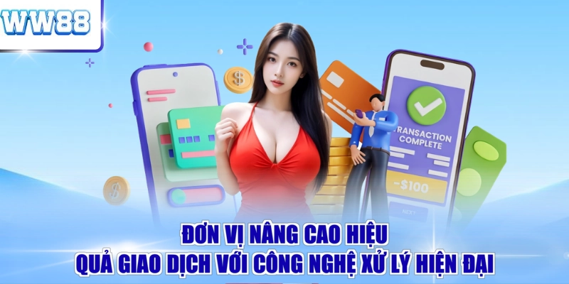 Đơn vị nâng cao hiệu quả giao dịch với công nghệ xử lý hiện đại 
