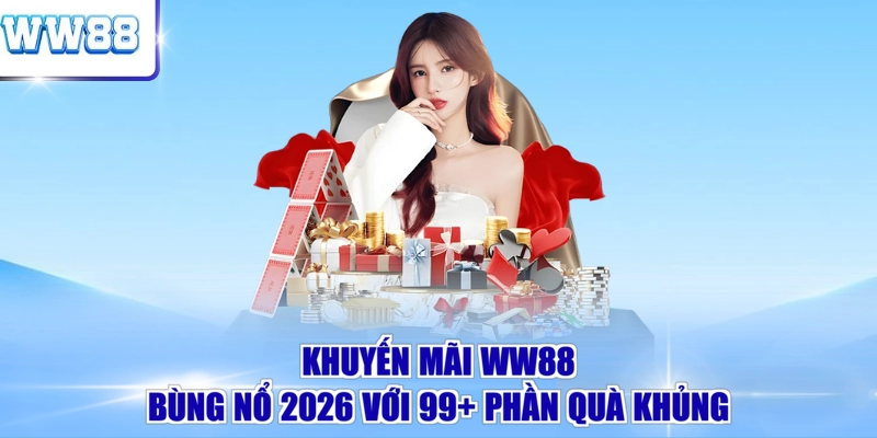 Khuyến mãi WW88 bùng nổ 2026 với 99+ phần quà khủng
