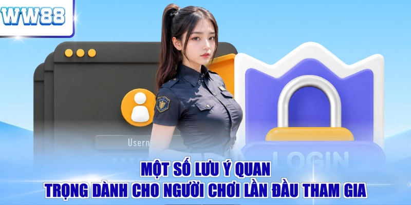 Một số lưu ý quan trọng dành cho người chơi lần đầu tham gia