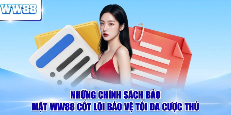 Những chính sách bảo mật WW88 cốt lõi bảo vệ tối đa cược thủ