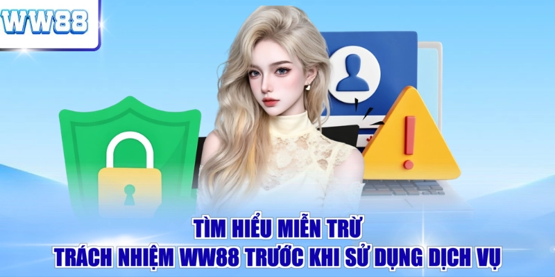 Tìm hiểu miễn trừ trách nhiệm WW88 trước khi sử dụng dịch vụ 
