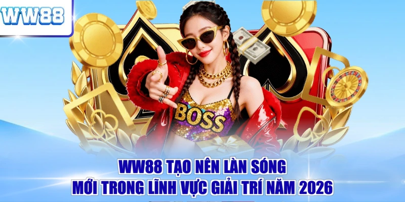 WW88 tạo nên làn sóng mới trong lĩnh vực giải trí năm 2026 